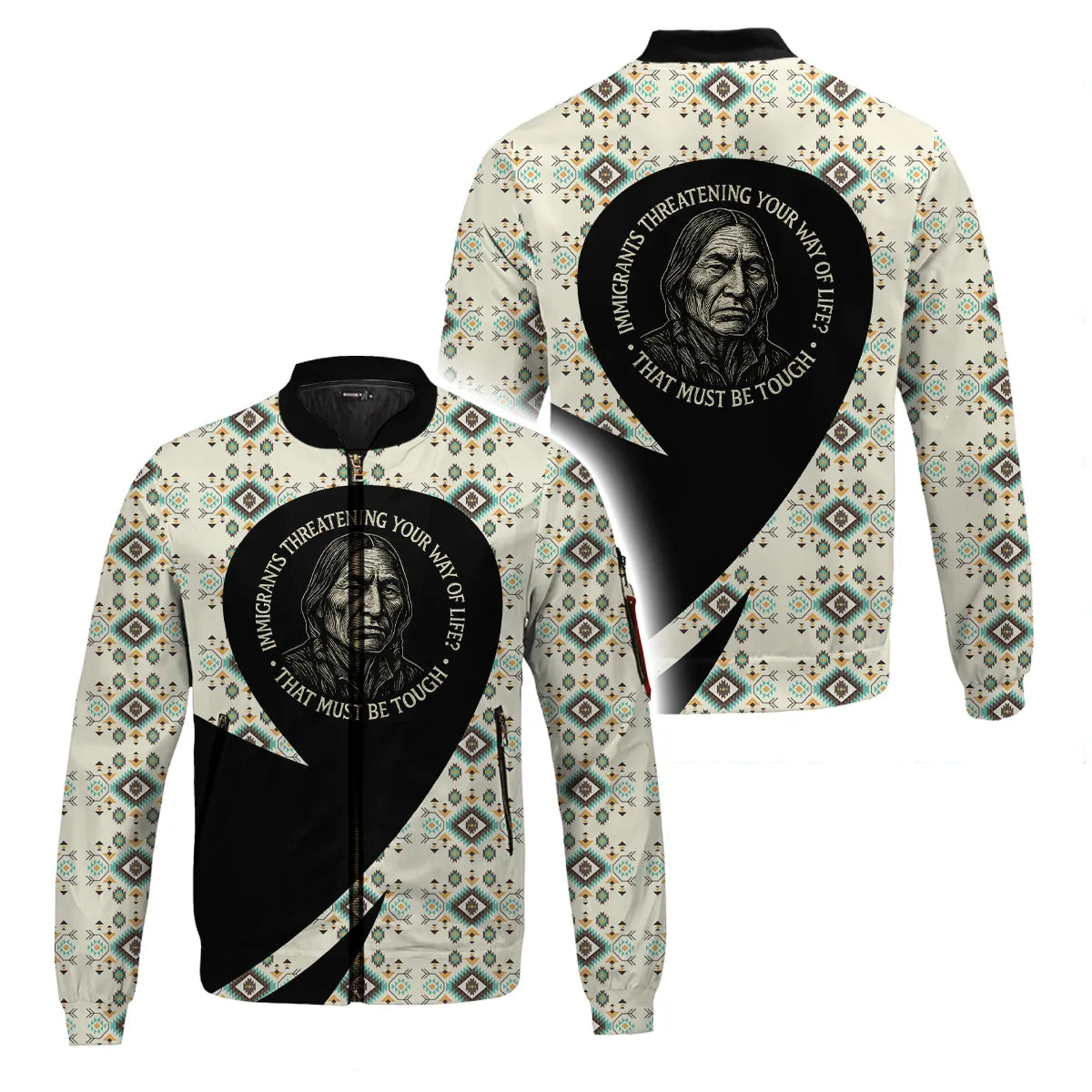 A bomber jacket with a Native American-inspired design featuring an elder and the quote, "Immigrants Threatening Your Way of Life? That Must Be Tough."
