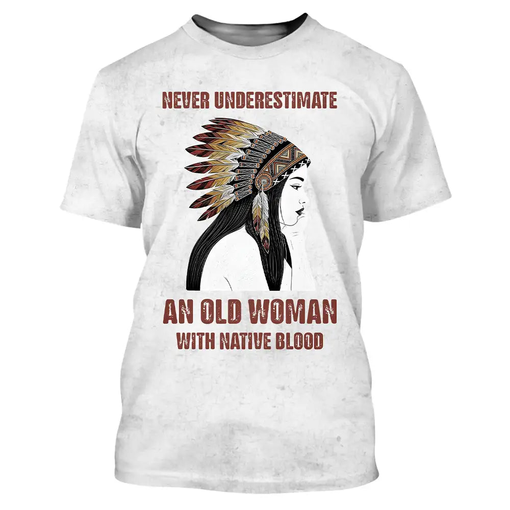 Indigenous Woman T-Shirt - Never Underestimate An Old Woman With Native Blood Tee