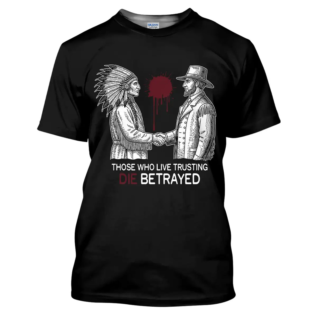 "Those Who Live Trusting Die Betrayed" Native American Trust Betrayal T-shirt