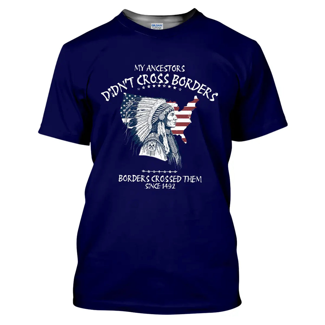 Native American T-Shirt - My Ancestors Didn’t Cross Borders Quote