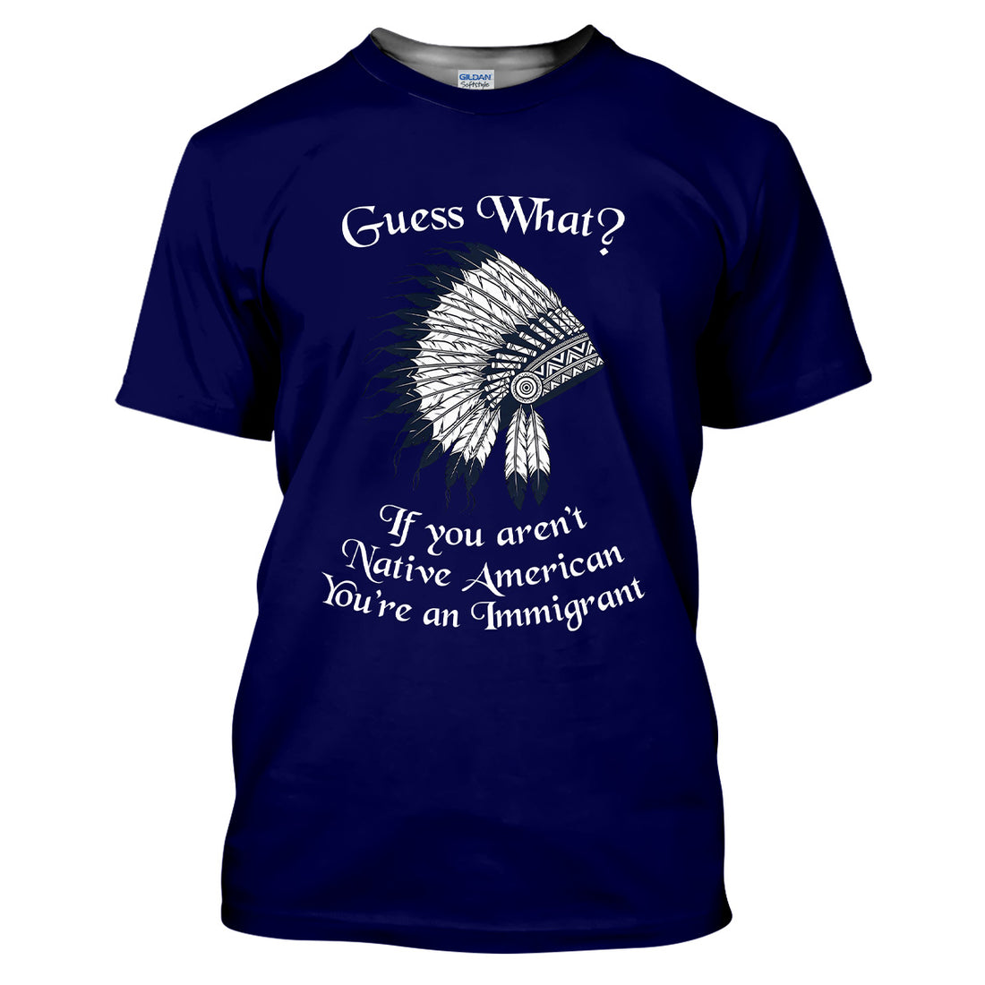 Indian Chief Headdress Native American designed T-shirt, "If You Aren’t Native American, You’re an Immigrant"
