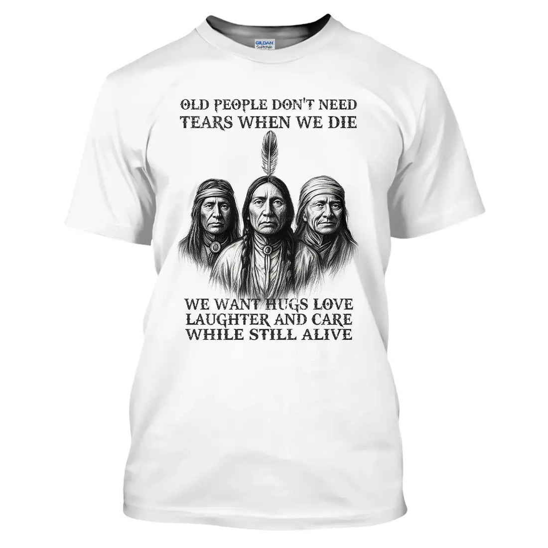 Native America "Old People Don’t Need Tears" T-shirt , Tribal Elder Graphic Tee