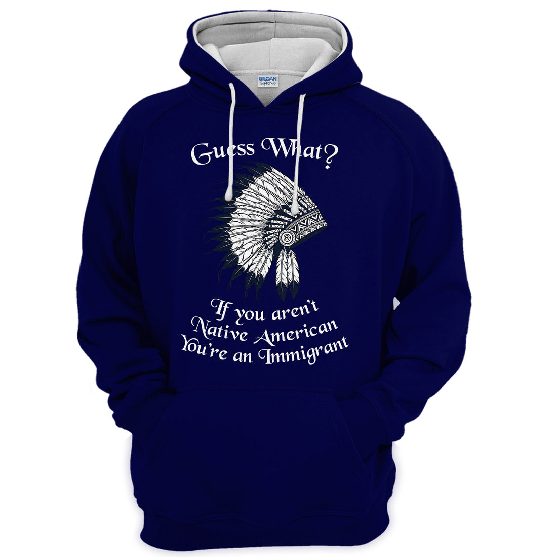 "Guess What? If You Aren't Native American, You're an Immigrant" Native American designed Hoodie