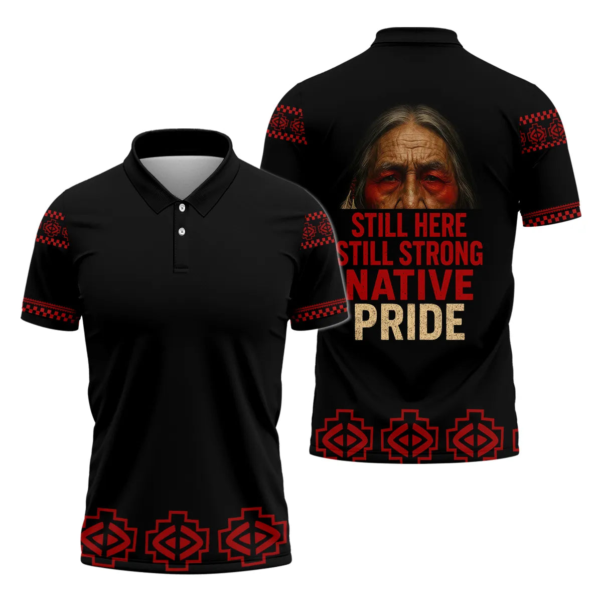 Black polo shirt with red geometric border along hem, sleeves, and shoulders; back features an elder’s weathered face above bold red and gold text reading “Still Here Still Strong Native Pride.”