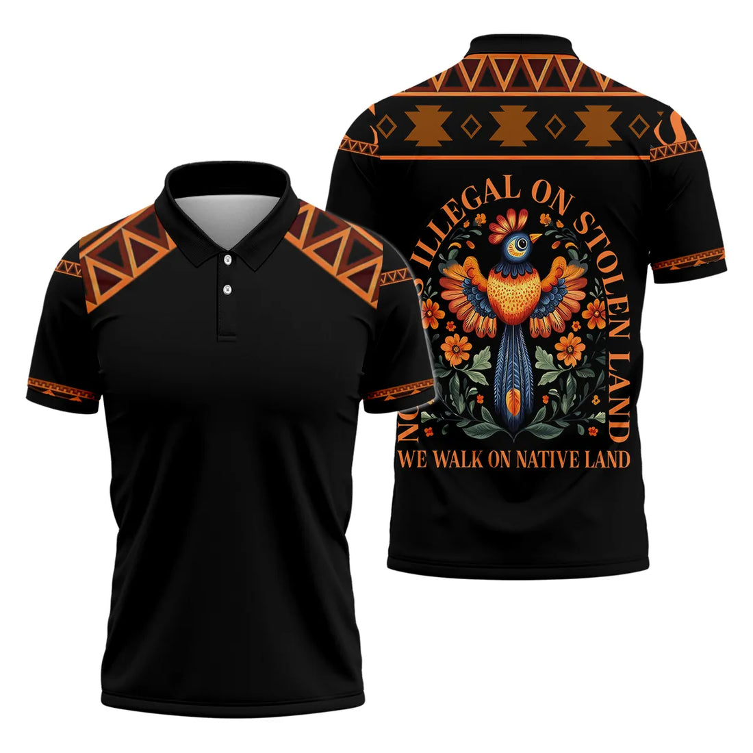 Black polo shirt with bold orange‑and‑brown tribal triangle border on shoulders and sleeve cuffs; back showcases a vibrant stylized bird surrounded by orange blossoms, framed by the text “No One Is Illegal on Stolen Land” arched above and “We Walk on Native Land” below.